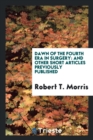Dawn of the Fourth Era in Surgery : And Other Short Articles Previously Published - Book