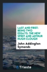 Last and First : Being Two Essays: The New Spirit and Arthur Hugh Clough - Book