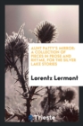 Aunt Patty's Mirror : A Collection of Pieces in Prose and Rhyme, for the Silver Lake Stories - Book