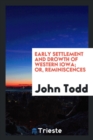 Early Settlement and Drowth of Western Iowa; Or, Reminiscences - Book