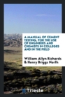 A Manual of Cement Testing, for the Use of Engineers and Chemists in Colleges and in the Field - Book
