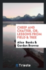 Cheep and Chatter, Or, Lessons from Field & Tree - Book