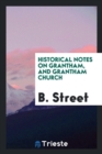 Historical Notes on Grantham, and Grantham Church - Book