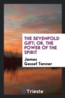 The Sevenfold Gift; Or, the Power of the Spirit - Book