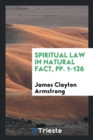 Spiritual Law in Natural Fact, Pp. 1-126 - Book