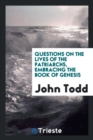 Questions on the Lives of the Patriarchs, Embracing the Book of Genesis - Book