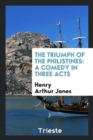 The Triumph of the Philistines : A Comedy in Three Acts - Book