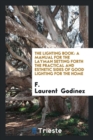 The Lighting Book : A Manual for the Layman Setting Forth the Practical and Esthetic Sides of Good Lighting for the Home - Book