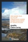 The Good Old Days or Christmas Under Queen Elizabeth by Esmï¿½ Stuart - Book
