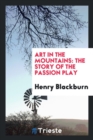 Art in the Mountains : The Story of the Passion Play - Book