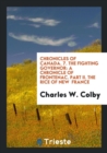 Chronicles of Canada. 7. the Fighting Governor : A Chronicle of Frontenac. Part II. the Rice of New France - Book