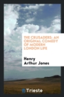 The Crusaders : An Original Comedy of Modern London Life - Book