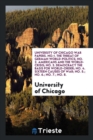 University of Chicago War Papers. No.1. the Threat of German World-Politics; No. 2. Americans and the World-Crisis; No. 3. Democracy the Basis for World-Order; No. 4. Sixteen Causes of War; No. 5.; No - Book