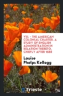 VIII. - The American Colonial Charter. a Study of English Administration in Relation Thereto, Chiefly After 1688 - Book