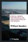 Ethical Series; The Political Re-Organisation of the People - Book