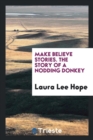 Make Believe Stories. the Story of a Nodding Donkey - Book