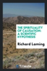 The Spirituality of Causation : A Scientific Hypothesis - Book