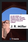 In His Steps : A Book for Young Christians Setting Out to Follow Christ - Book