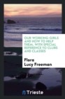 Our Working-Girls and How to Help Them, with Special Reference to Clubs and Classes - Book