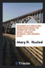 Children in Literature : Selections from the Works of Victor Hugo, Charles Dickens, and George Eliot - Book