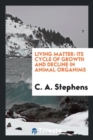 Living Matter : Its Cycle of Growth and Decline in Animal Organims - Book