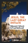 Jesus, the Last Great Initiate - Book