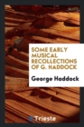 Some Early Musical Recollections of G. Haddock - Book