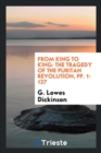 From King to King : The Tragedy of the Puritan Revolution, Pp. 1-127 - Book