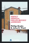 Perfect Freedom. Phillips Brooks' Addresses - Book