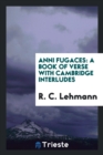 Anni Fugaces : A Book of Verse with Cambridge Interludes - Book