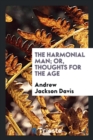 The Harmonial Man; Or, Thoughts for the Age - Book