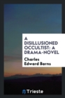 A Disillusioned Occultist : A Drama-Novel - Book