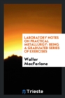 Laboratory Notes on Practical Metallurgy : Being a Graduated Series of Exercises - Book
