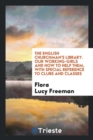 The English Churchman's Library. Our Working-Girls and How to Help Them, with Special Reference to Clubs and Classes - Book
