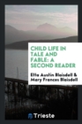 Child Life in Tale and Fable : A Second Reader - Book