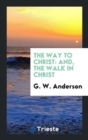 The Way to Christ : And, the Walk in Christ - Book