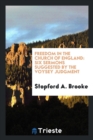 Freedom in the Church of England : Six Sermons Suggested by the Voysey Judgment - Book