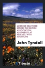 Address Delivered Before the British Association Assembled at Belfast; With Additions - Book