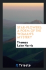 Star-Flowers : A Poem of the Woman's Mystery - Book