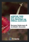 Morituri : Three One-Act Plays: Teja-Fritzchen-The Eternal Masculine - Book
