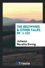 The Brownies & Other Tales. Pp. 1-121 - Book