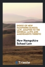 Digest of New Hampshire School Law, Adapted to the General Laws and Amendments Thereto - Book
