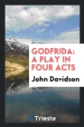 Godfrida : A Play in Four Acts - Book