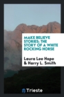Make Believe Stories; The Story of a White Rocking Horse - Book