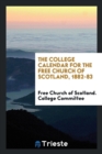 The College Calendar for the Free Church of Scotland, 1882-83 - Book