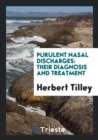 Purulent Nasal Discharges : Their Diagnosis and Treatment - Book
