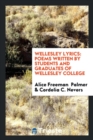 Wellesley Lyrics : Poems Written by Students and Graduates of Wellesley College - Book