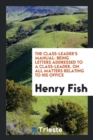The Class-Leader's Manual : Being Letters Addressed to a Class-Leader, on All Matters Relating to His Office - Book