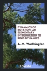 Dynamics of Rotation : An Elementary Introduction to Rigid Dynamics - Book