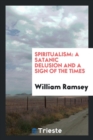 Spiritualism : A Satanic Delusion and a Sign of the Times - Book